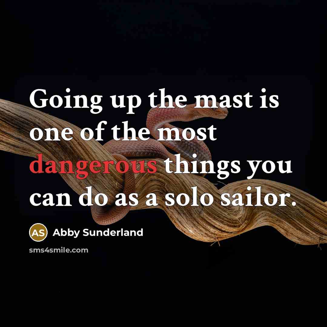 “Going up the mast is one of the most dangerous…” quote by Abby Sunderland