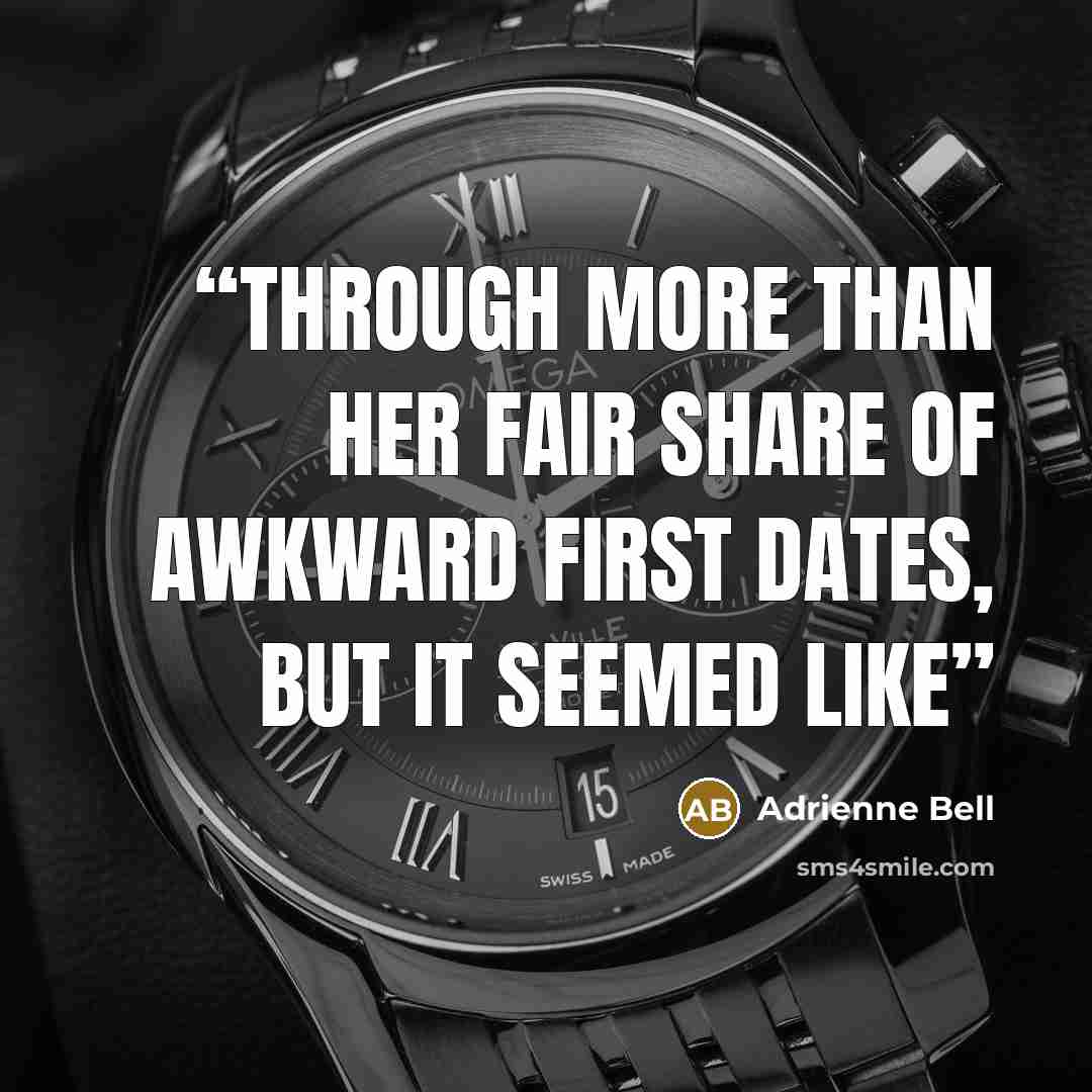 “through more than her fair share of awkward first dates, but it seemed like” quote by Adrienne Bell