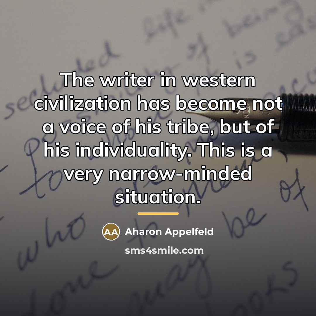 “The writer in western civilization has become not a voice…” quote by Aharon Appelfeld