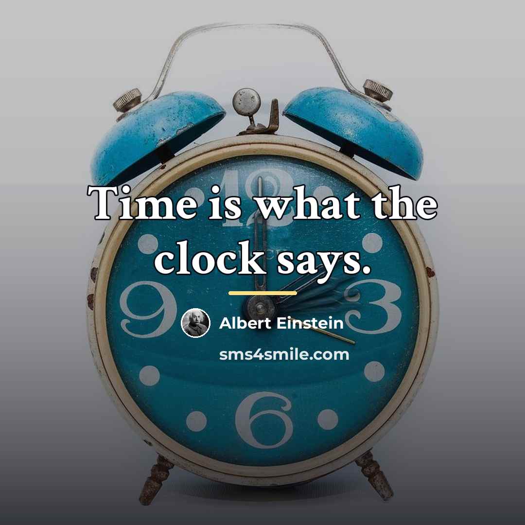 “Time is what the clock says.…” quote by Albert Einstein