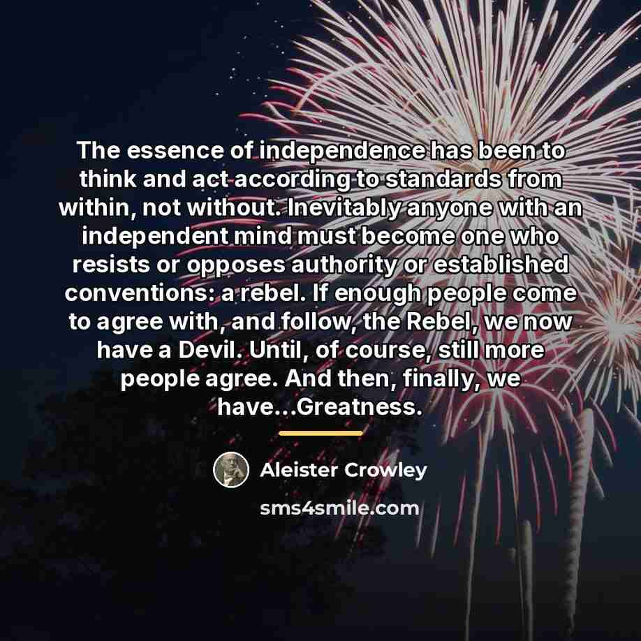 “The essence of independence has been to think and act…” quote by Aleister Crowley