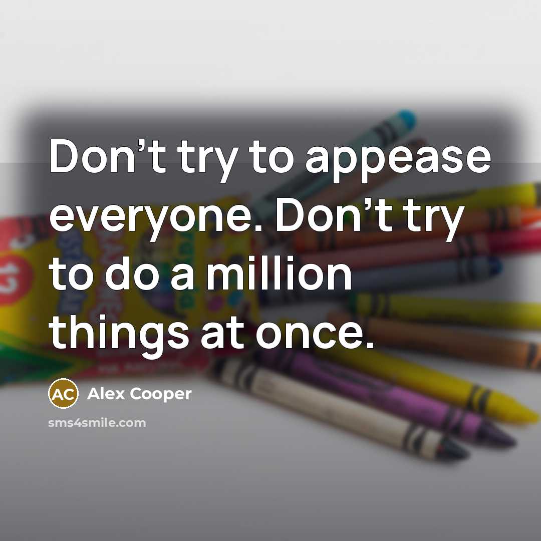 “Don't try to appease everyone. Don't try to do a…” quote by Alex Cooper