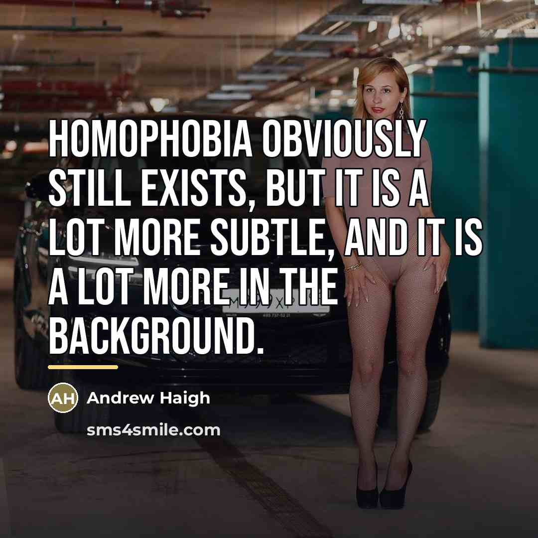 “Homophobia obviously still exists, but it is a lot more…” quote by Andrew Haigh