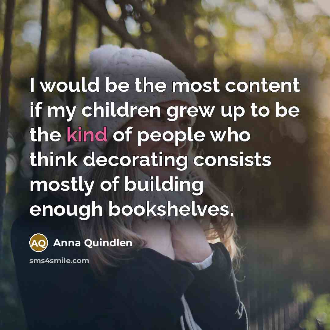 “I would be the most content if my children grew…” quote by Anna Quindlen