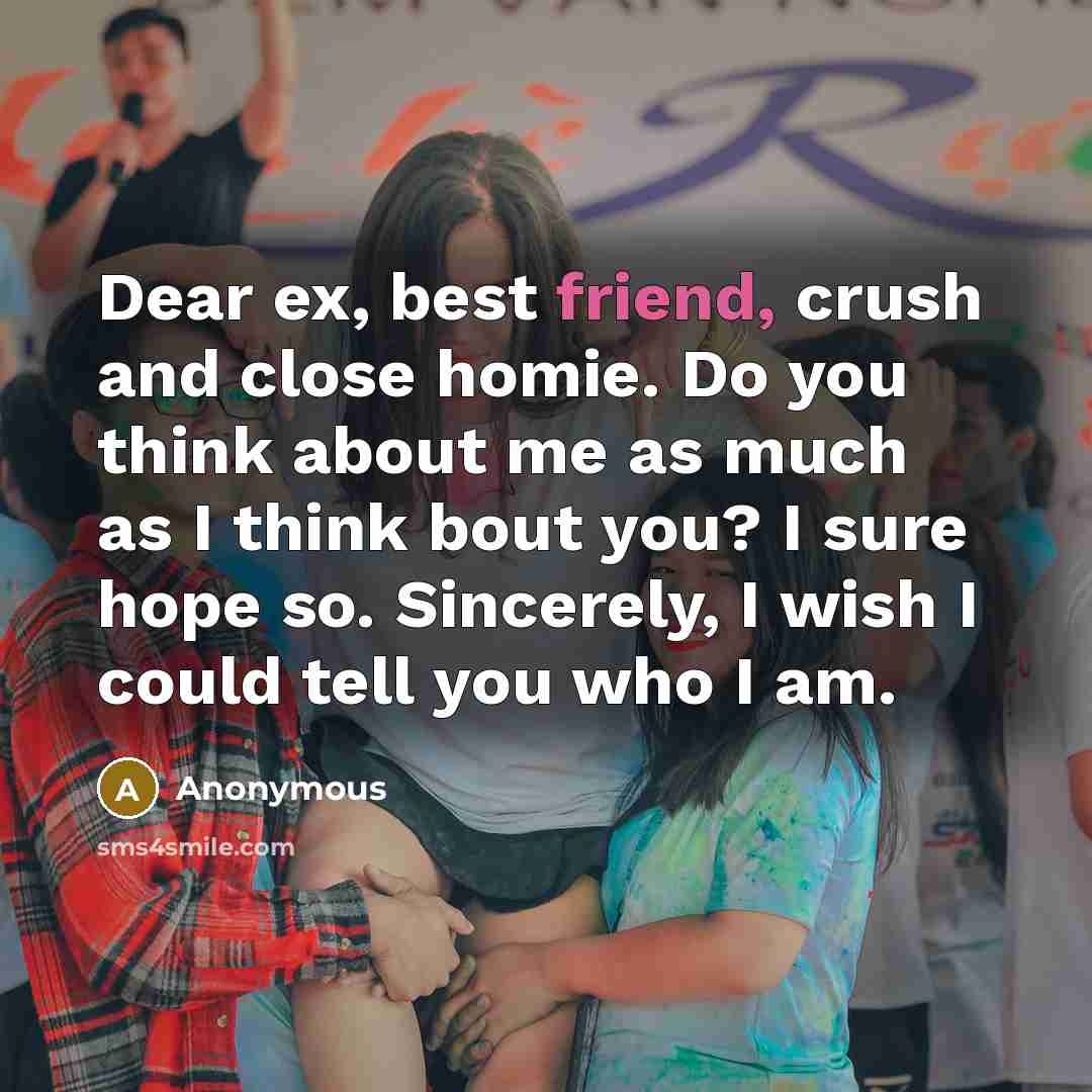 “Dear ex, best friend, crush and close homie. Do you…” quote by Anonymous