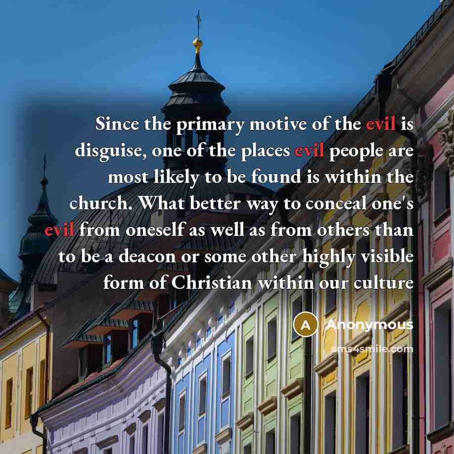 “Since the primary motive of the evil is disguise, one…” quote by Anonymous