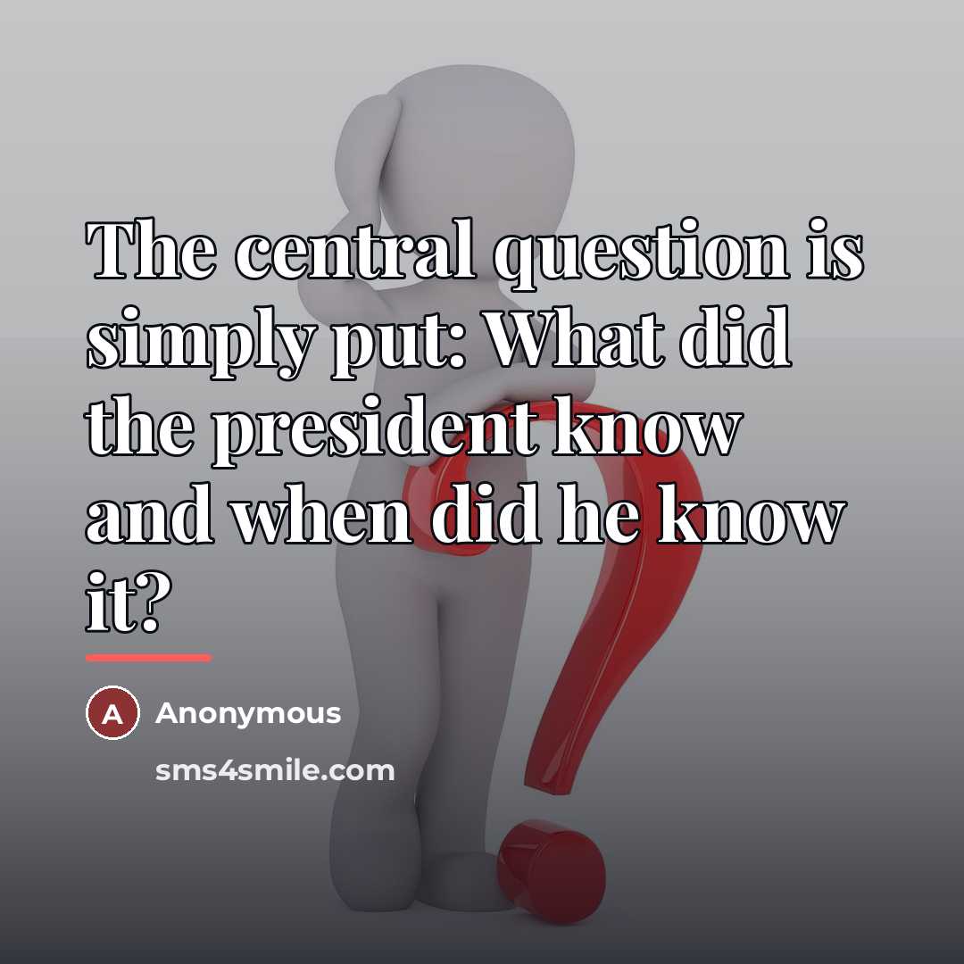 “The central question is simply put: What did the president…” quote by Anonymous