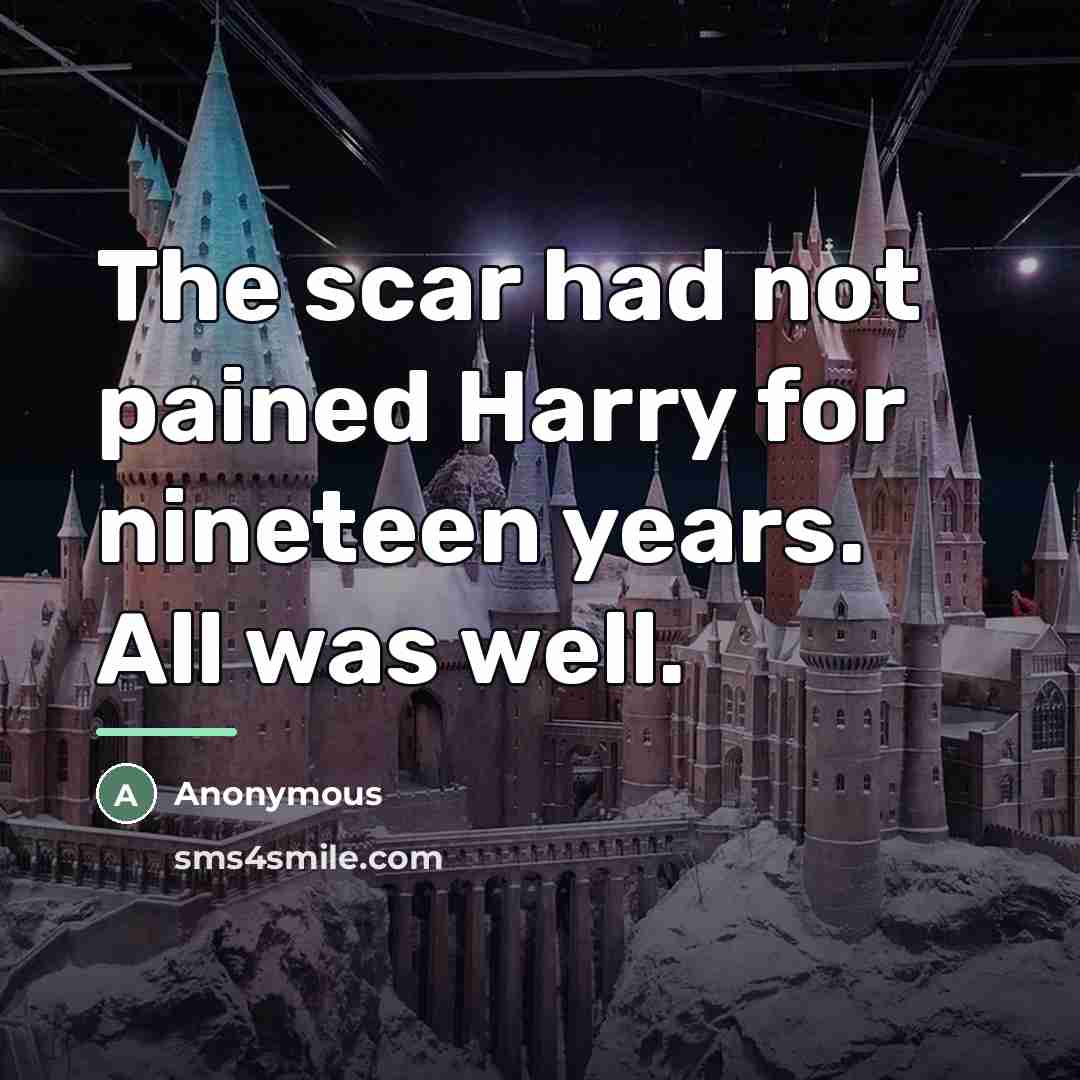 “The scar had not pained Harry for nineteen years. All…” quote by Anonymous