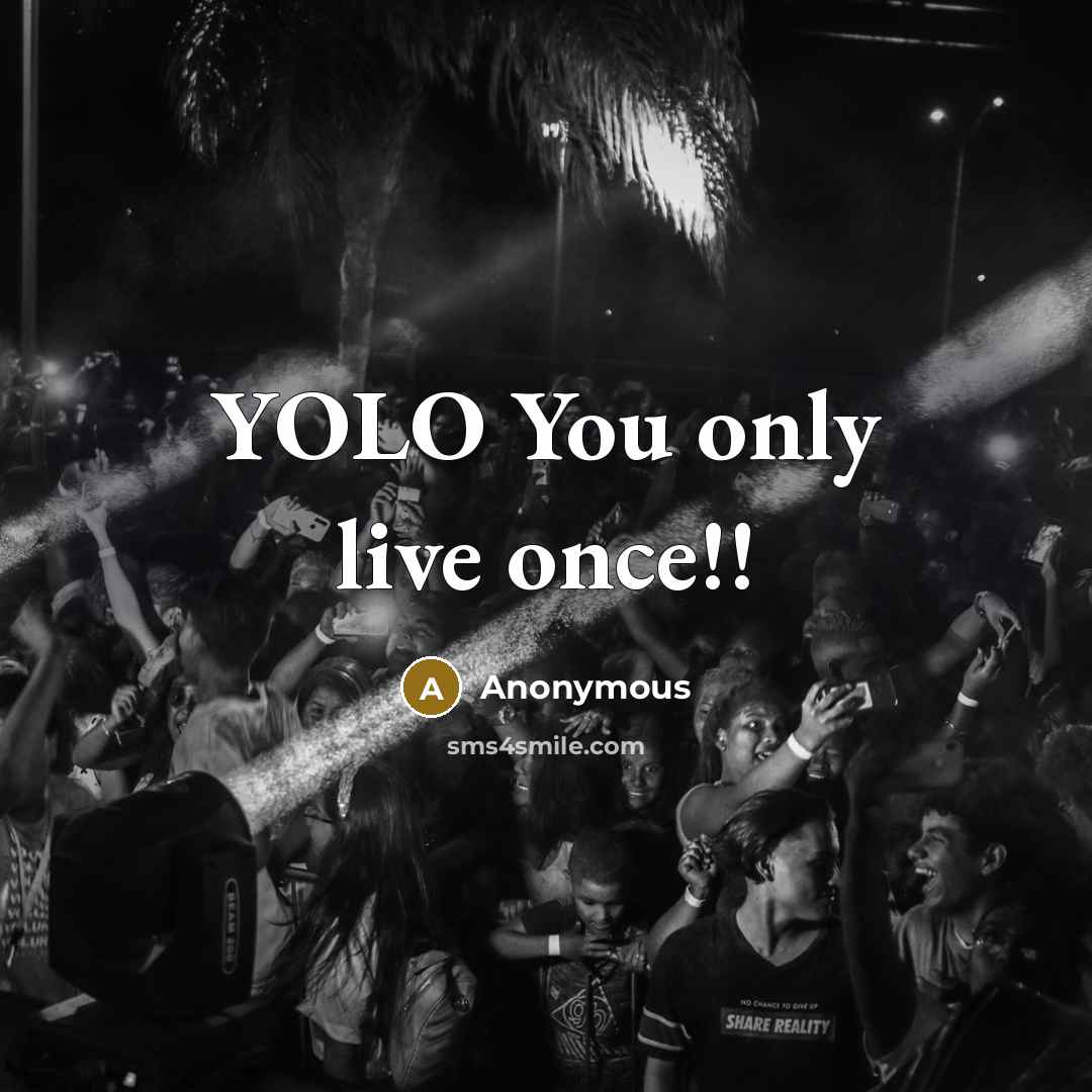 “YOLO You only live once!!” quote by Anonymous