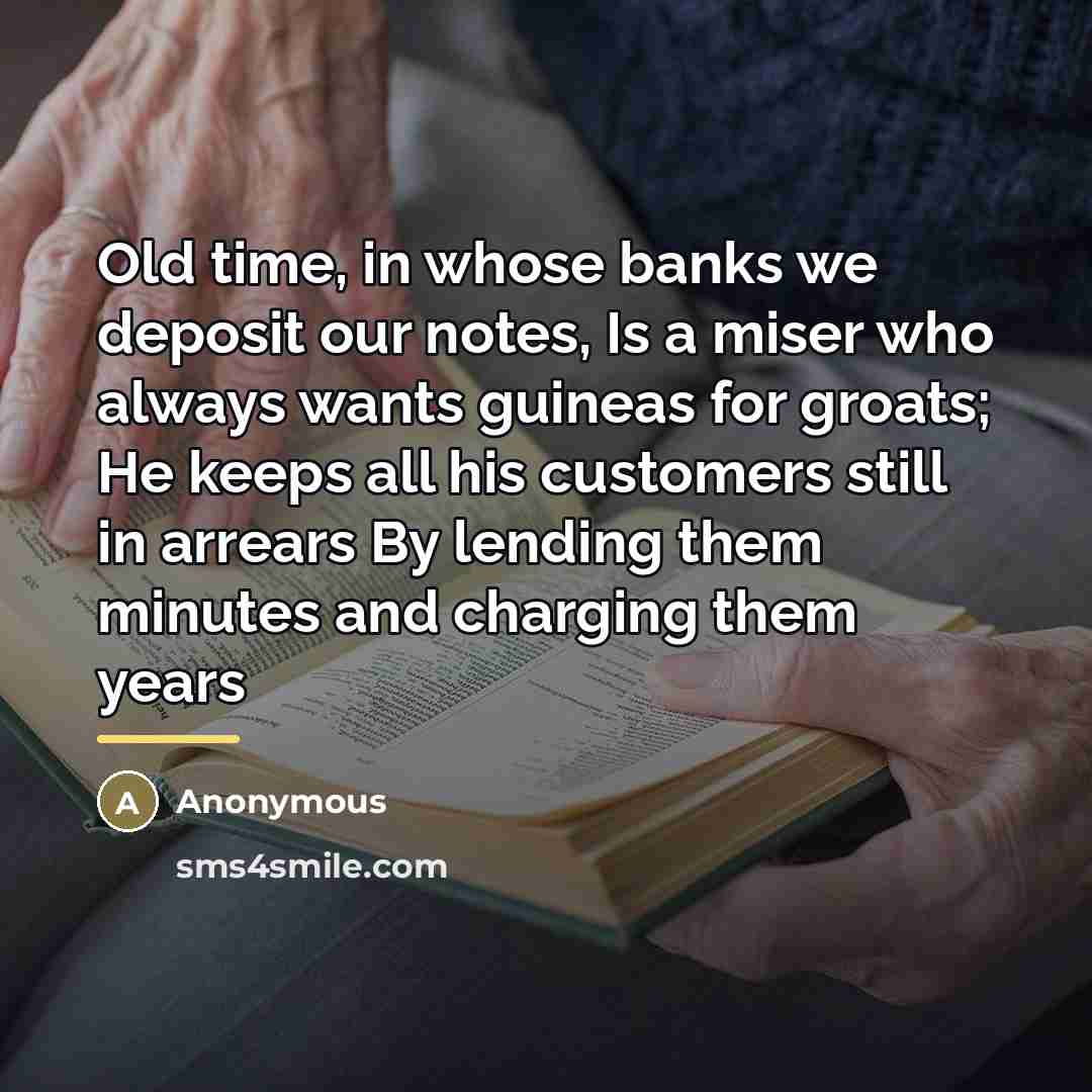 “Old time, in whose banks we deposit our notes, Is…” quote by Anonymous
