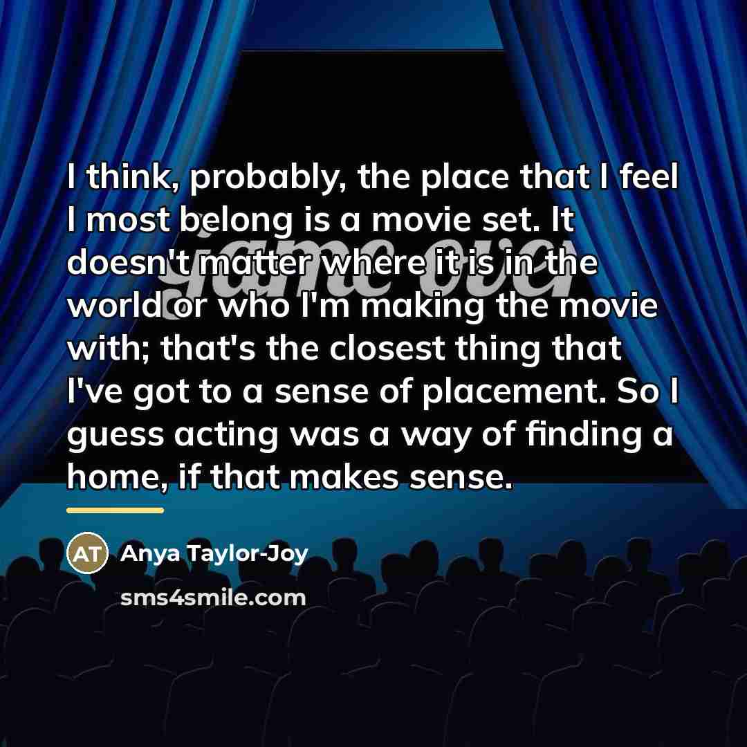 “I think, probably, the place that I feel I most…” quote by Anya Taylor-Joy
