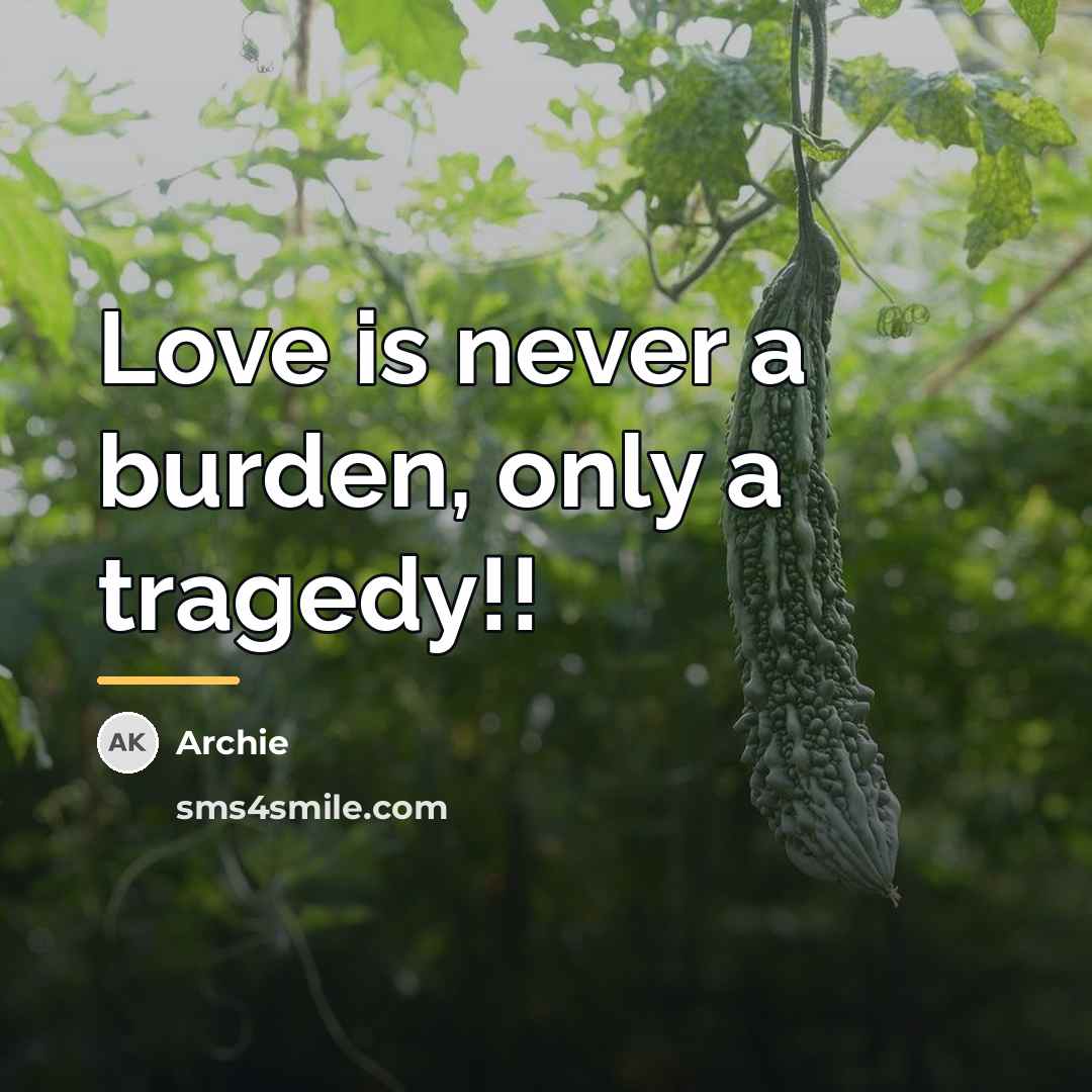 “Love is never a burden, only a tragedy!!…” quote by Archie