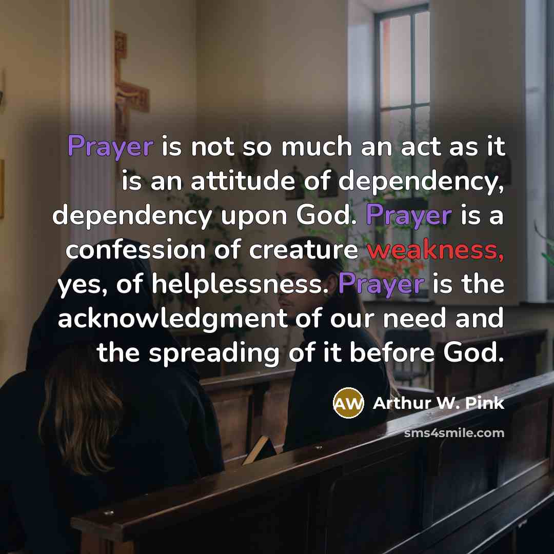 “Prayer is not so much an act as it is…” quote by Arthur W. Pink