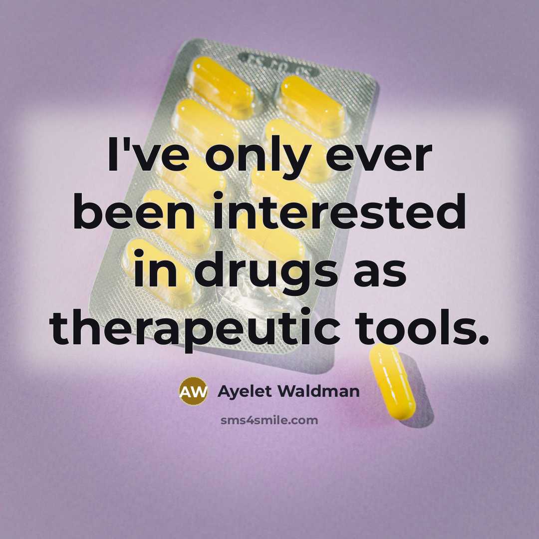 “I've only ever been interested in drugs as therapeutic tools.…” quote by Ayelet Waldman
