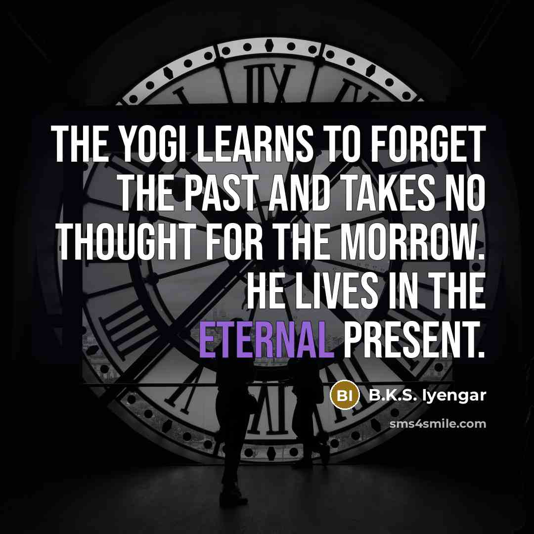 “The yogi learns to forget the past and takes no…” quote by B.K.S. Iyengar