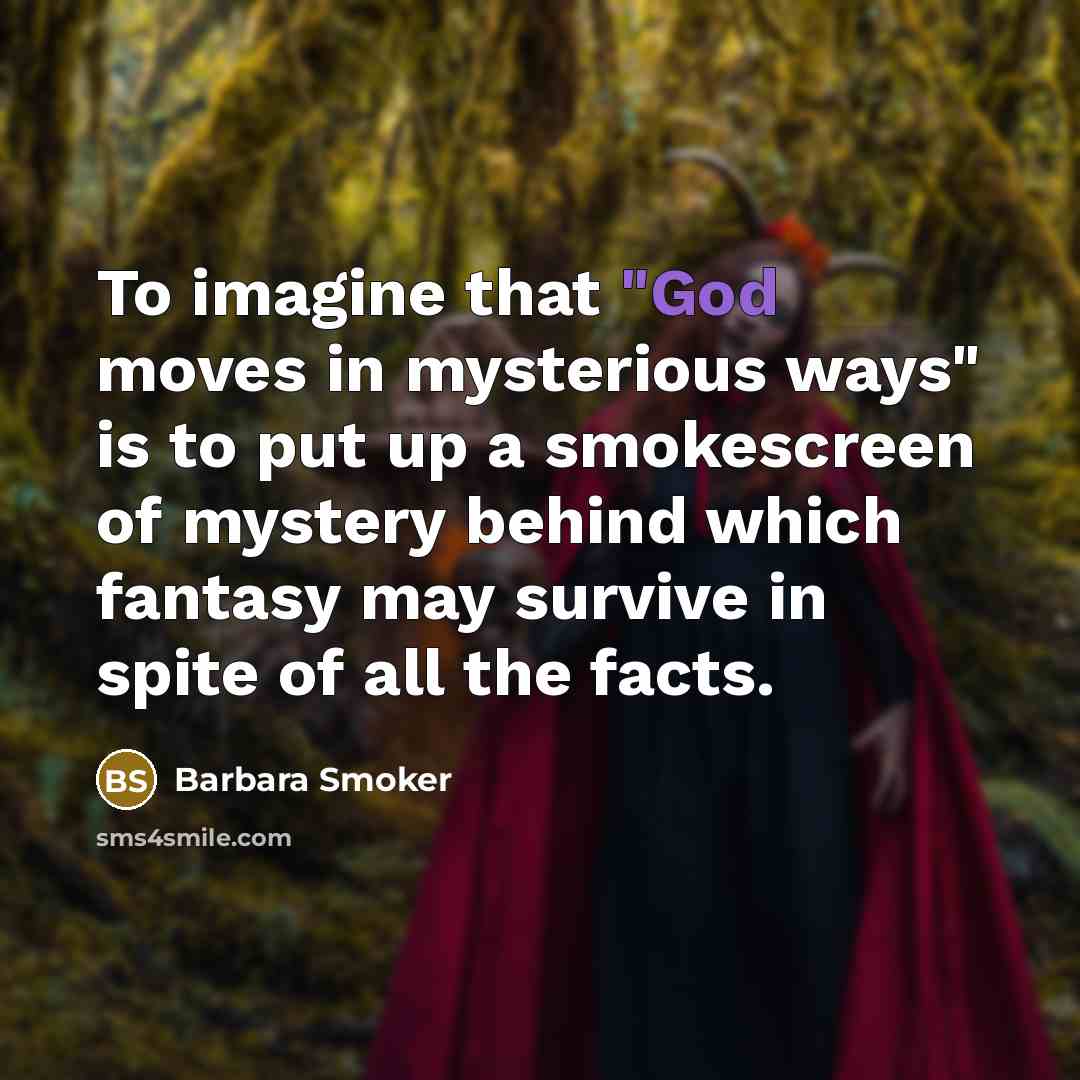 “To imagine that "God moves in mysterious ways" is to…” quote by Barbara Smoker