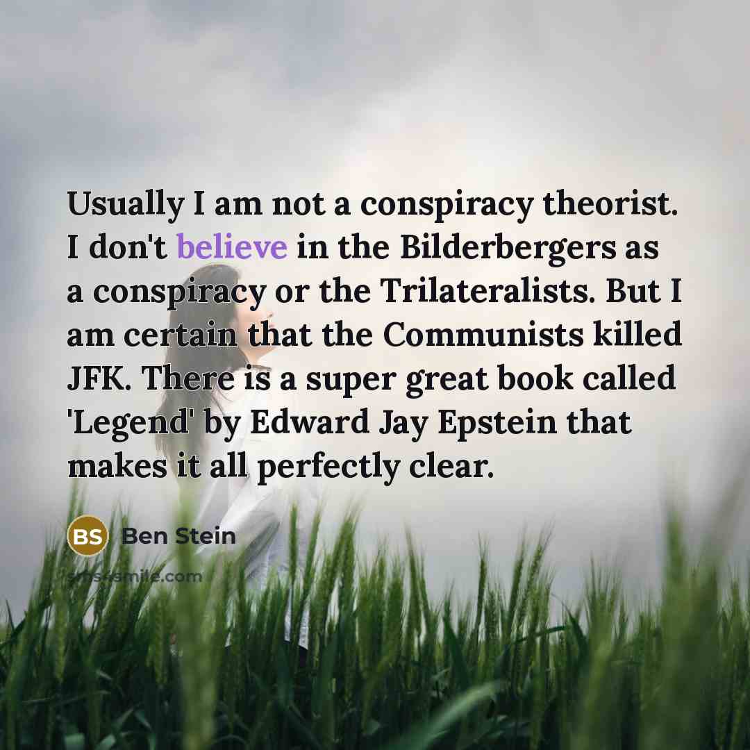 “Usually I am not a conspiracy theorist. I don't believe…” quote by Ben Stein