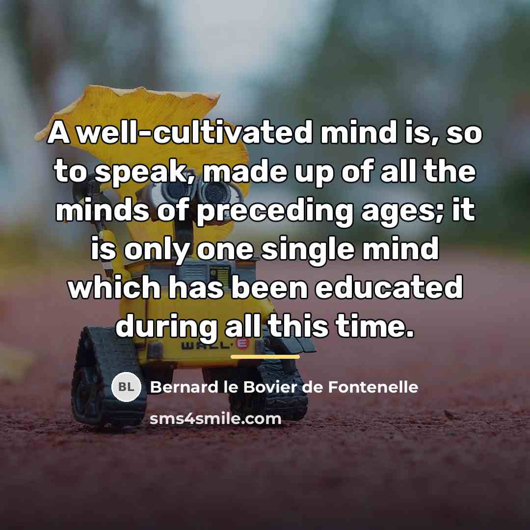 “A well-cultivated mind is, so to speak, made up of…” quote by Bernard le Bovier de Fontenelle