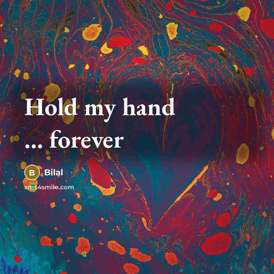 “Hold my hand ........ forever…” quote by Bilal