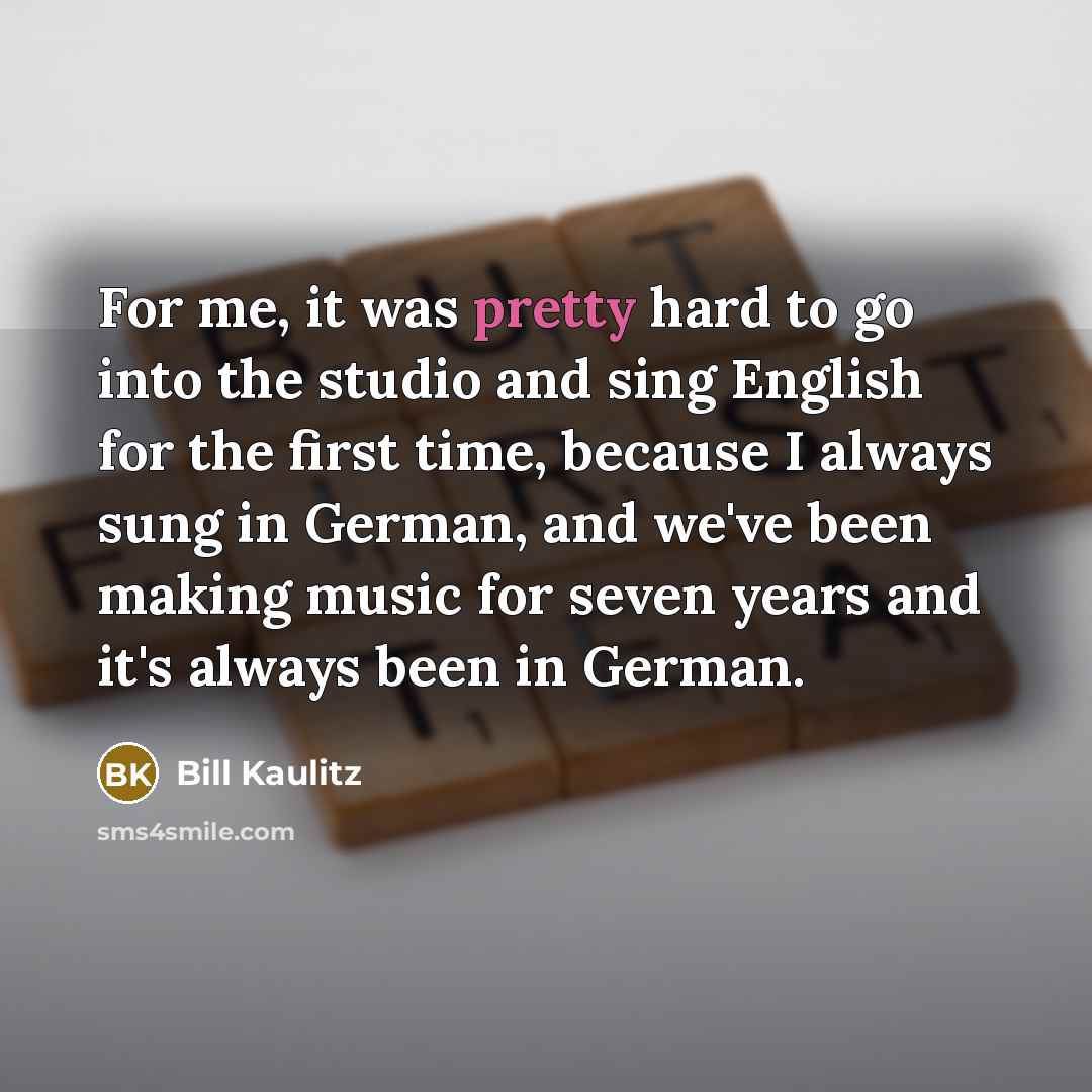 “For me, it was pretty hard to go into the…” quote by Bill Kaulitz
