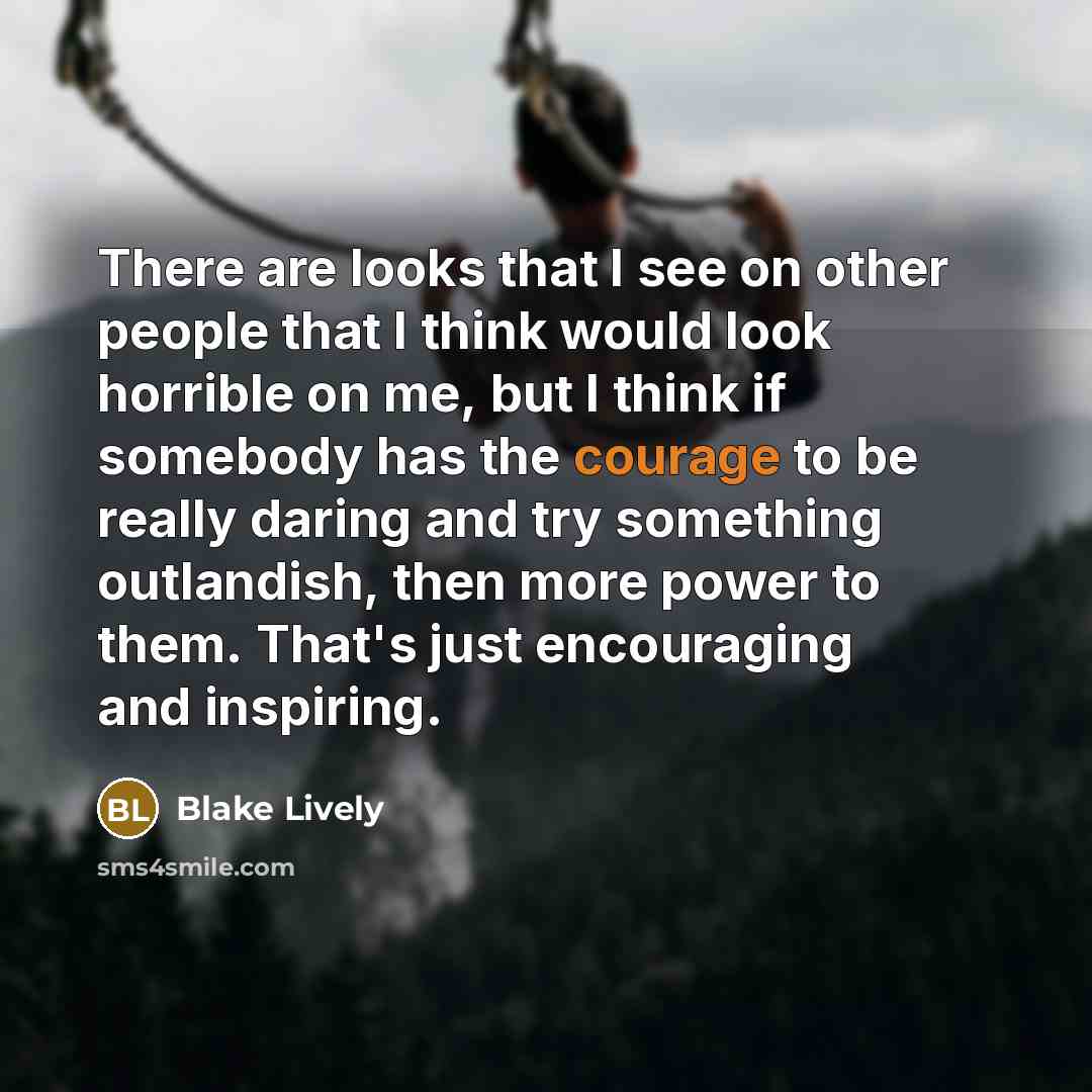 “There are looks that I see on other people that…” quote by Blake Lively