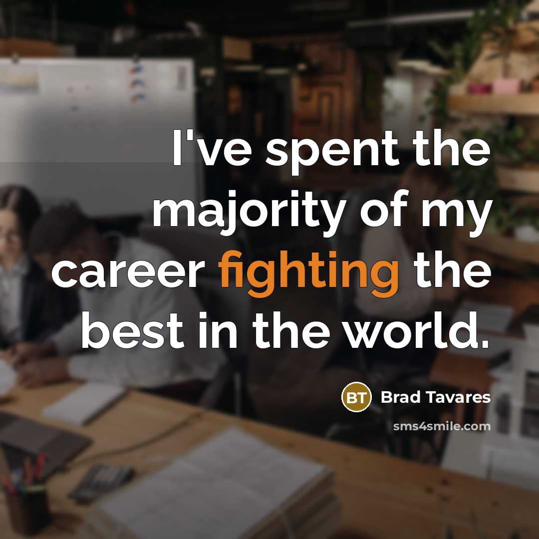 “I've spent the majority of my career fighting the best…” quote by Brad Tavares