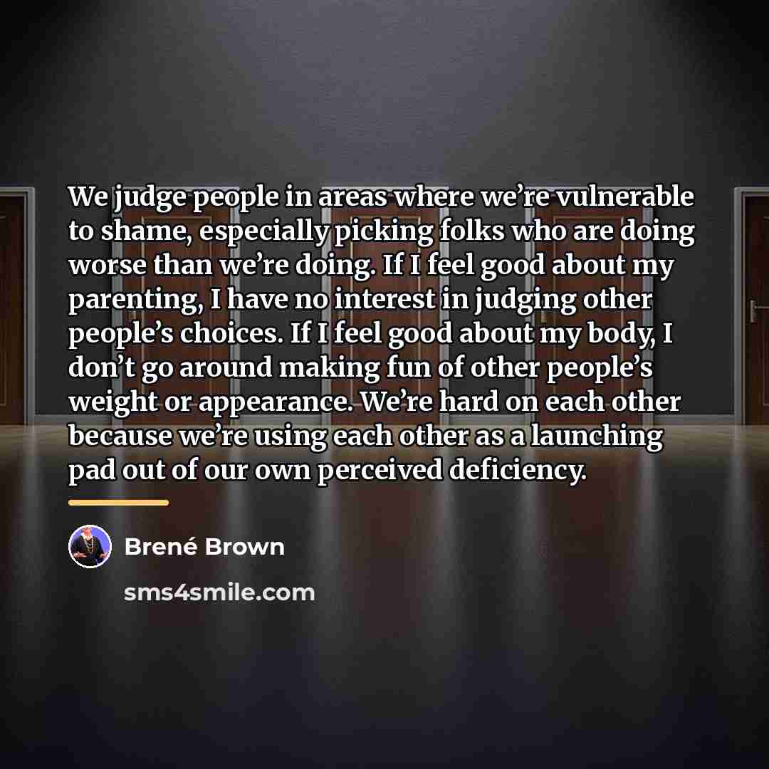 “We judge people in areas where we’re vulnerable to shame,…” quote by Brené Brown