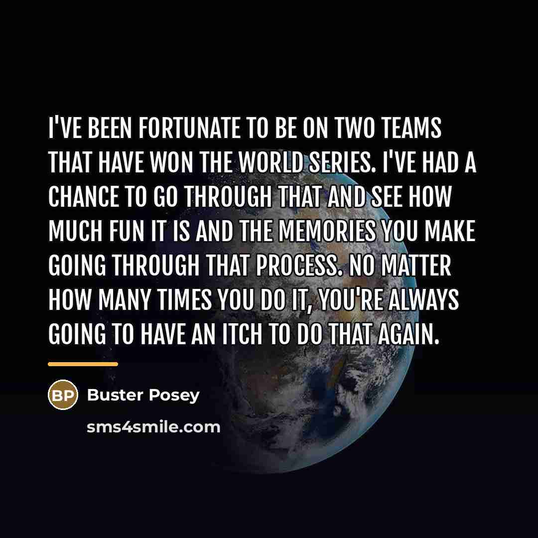 “I've been fortunate to be on two teams that have…” quote by Buster Posey