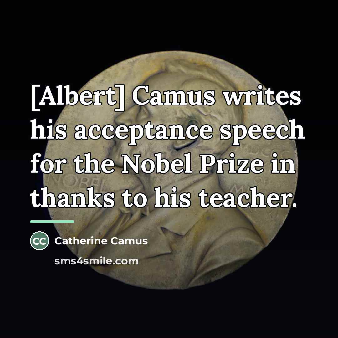 “[Albert] Camus writes his acceptance speech for the Nobel Prize…” quote by Catherine Camus