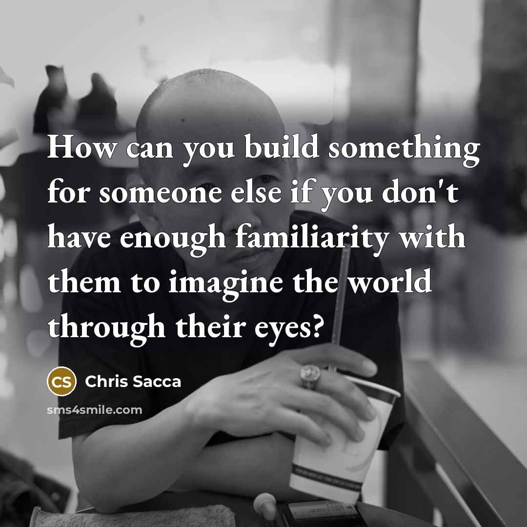 “How can you build something for someone else if you…” quote by Chris Sacca