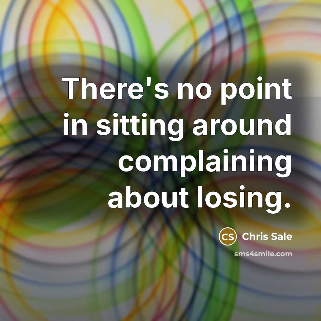“There's no point in sitting around complaining about losing.…” quote by Chris Sale