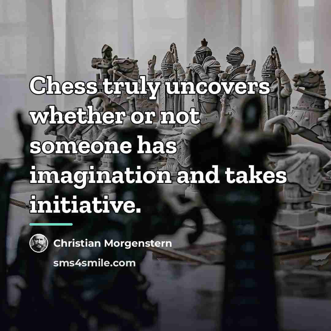 “Chess truly uncovers whether or not someone has imagination and…” quote by Christian Morgenstern