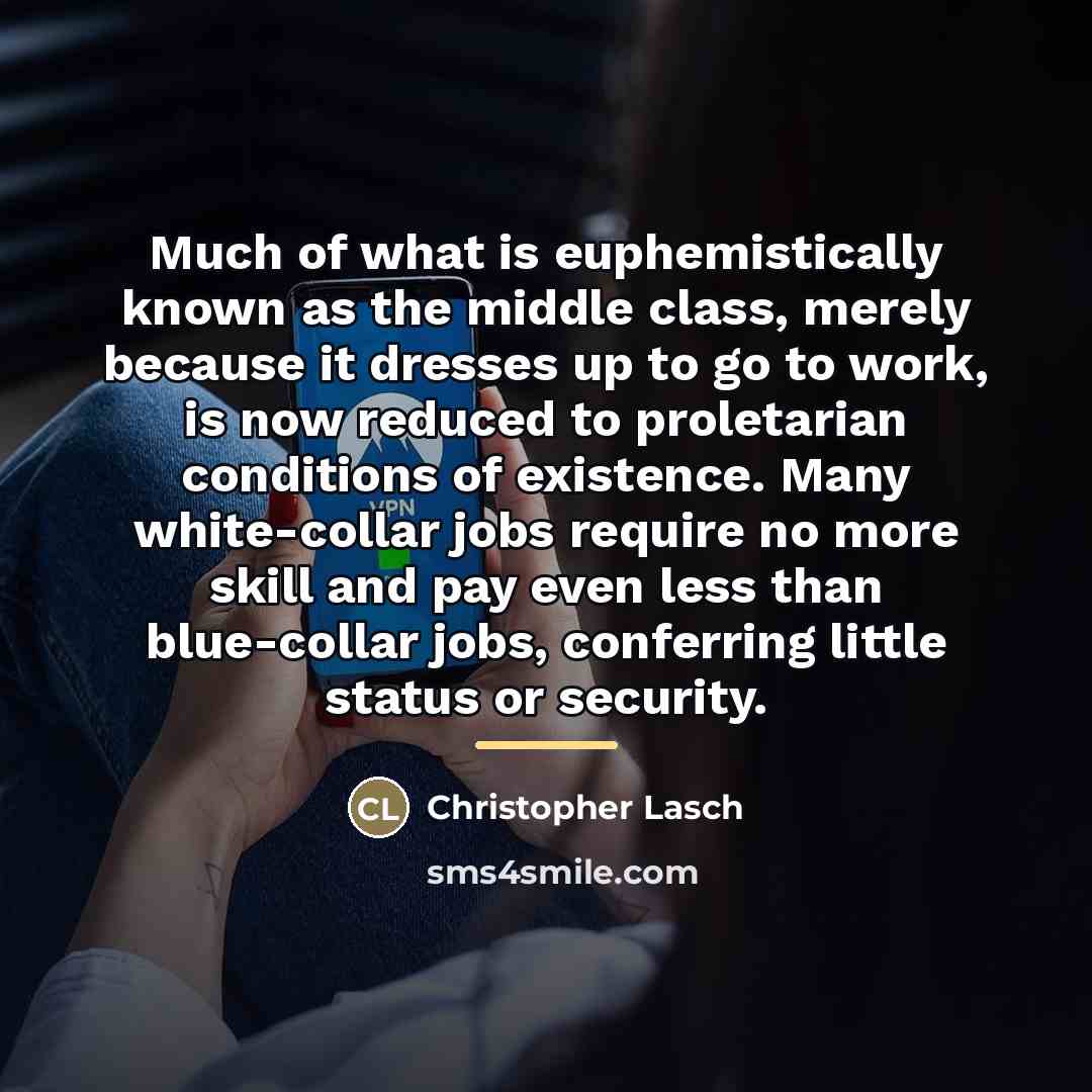 “Much of what is euphemistically known as the middle class,…” quote by Christopher Lasch
