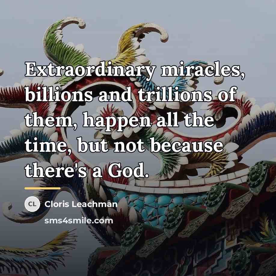 “Extraordinary miracles, billions and trillions of them, happen all the…” quote by Cloris Leachman