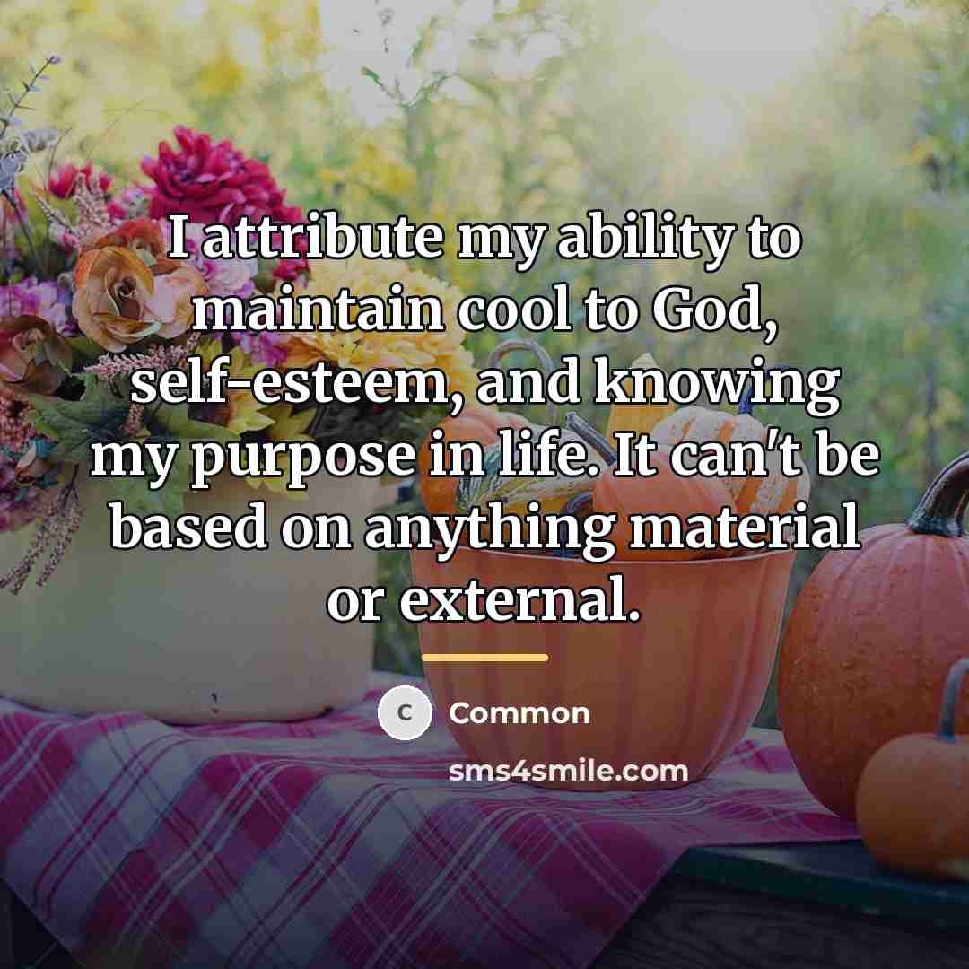 “I attribute my ability to maintain cool to God, self-esteem,…” quote by Common