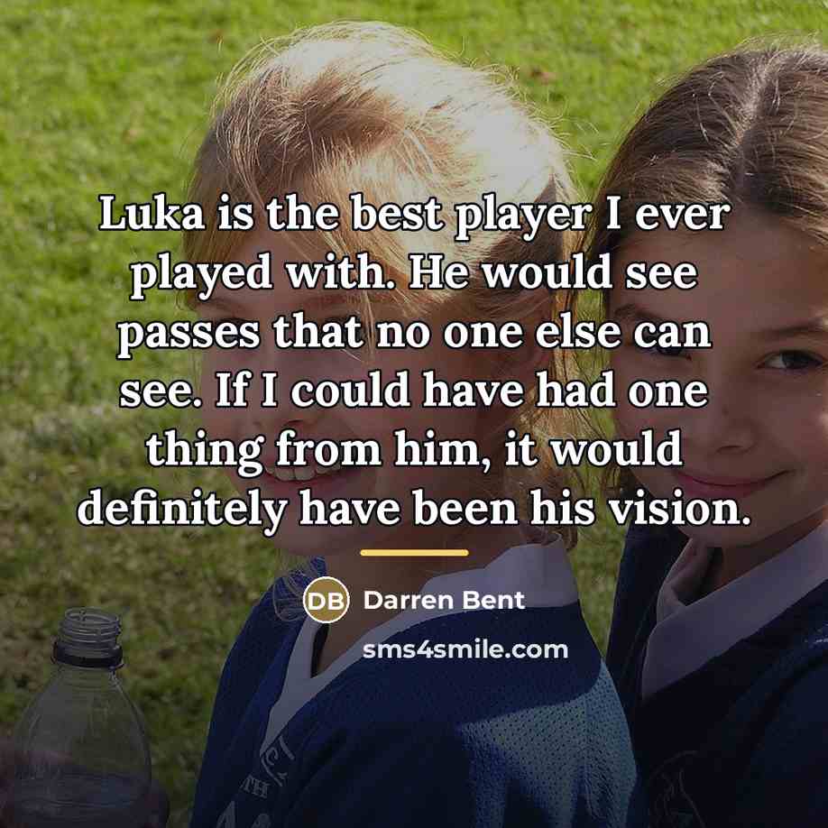 “Luka is the best player I ever played with. He…” quote by Darren Bent