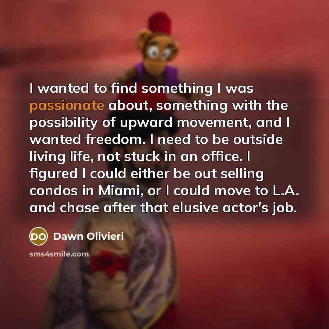 “I wanted to find something I was passionate about, something…” quote by Dawn Olivieri