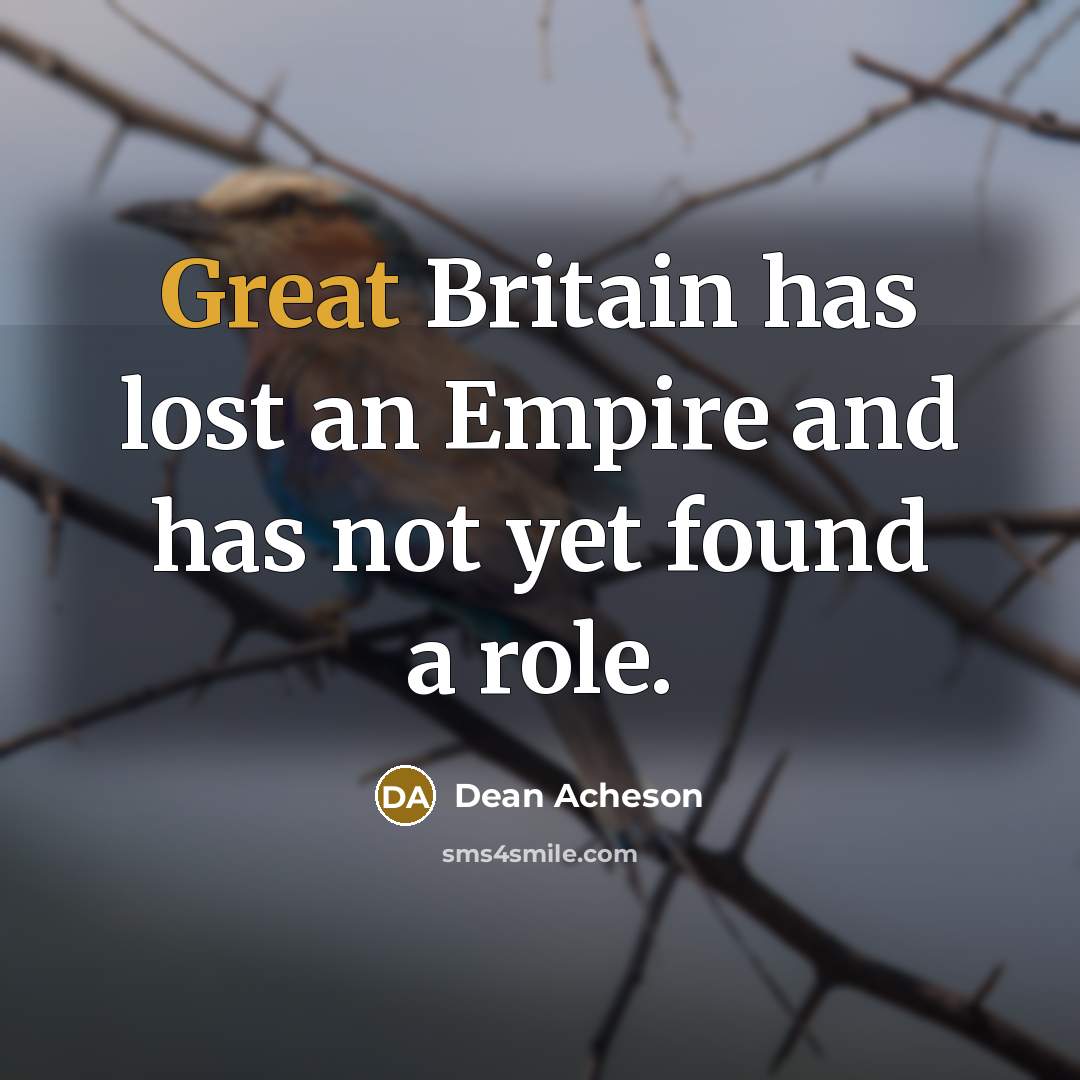 “Great Britain has lost an Empire and has not yet…” quote by Dean Acheson