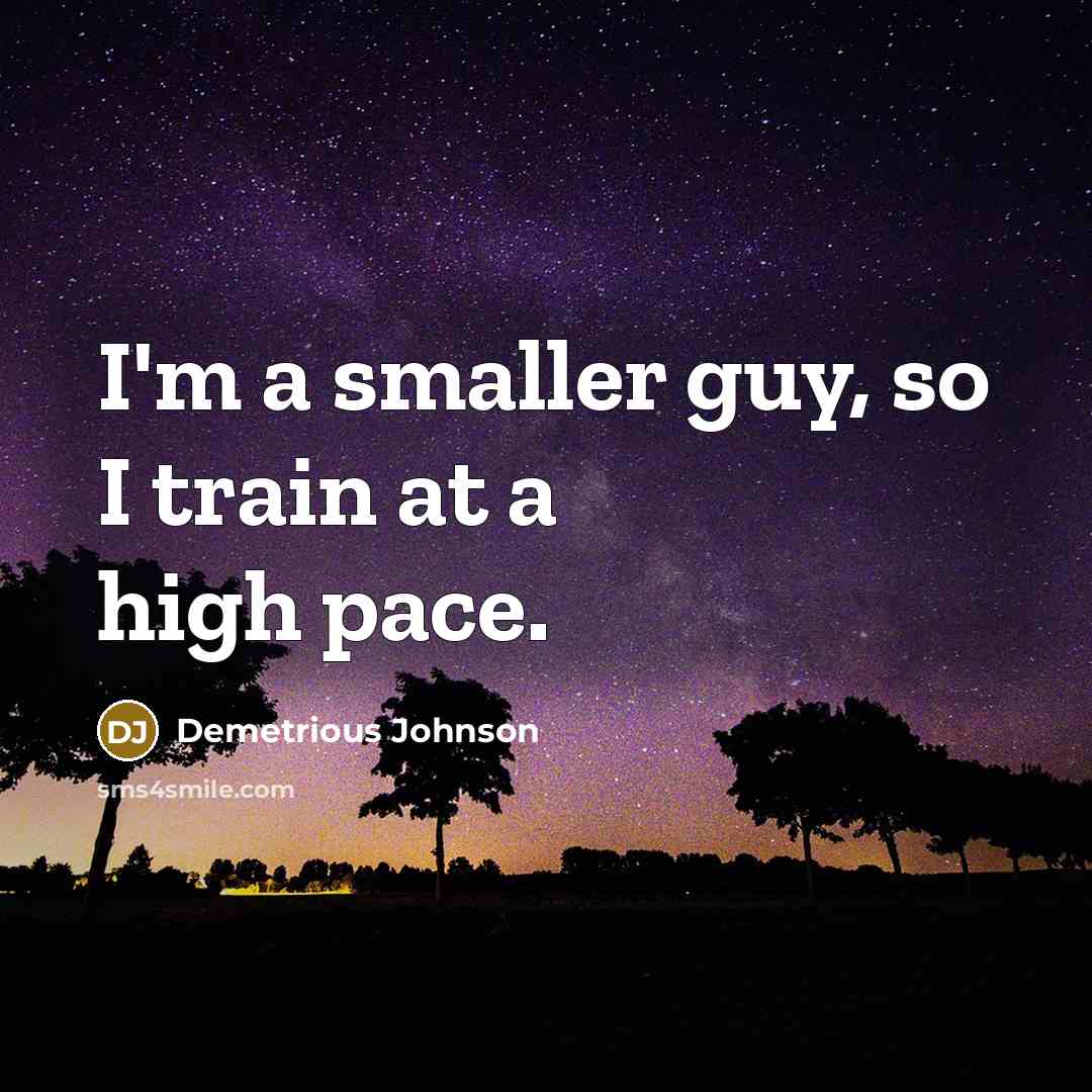 “I'm a smaller guy, so I train at a high…” quote by Demetrious Johnson