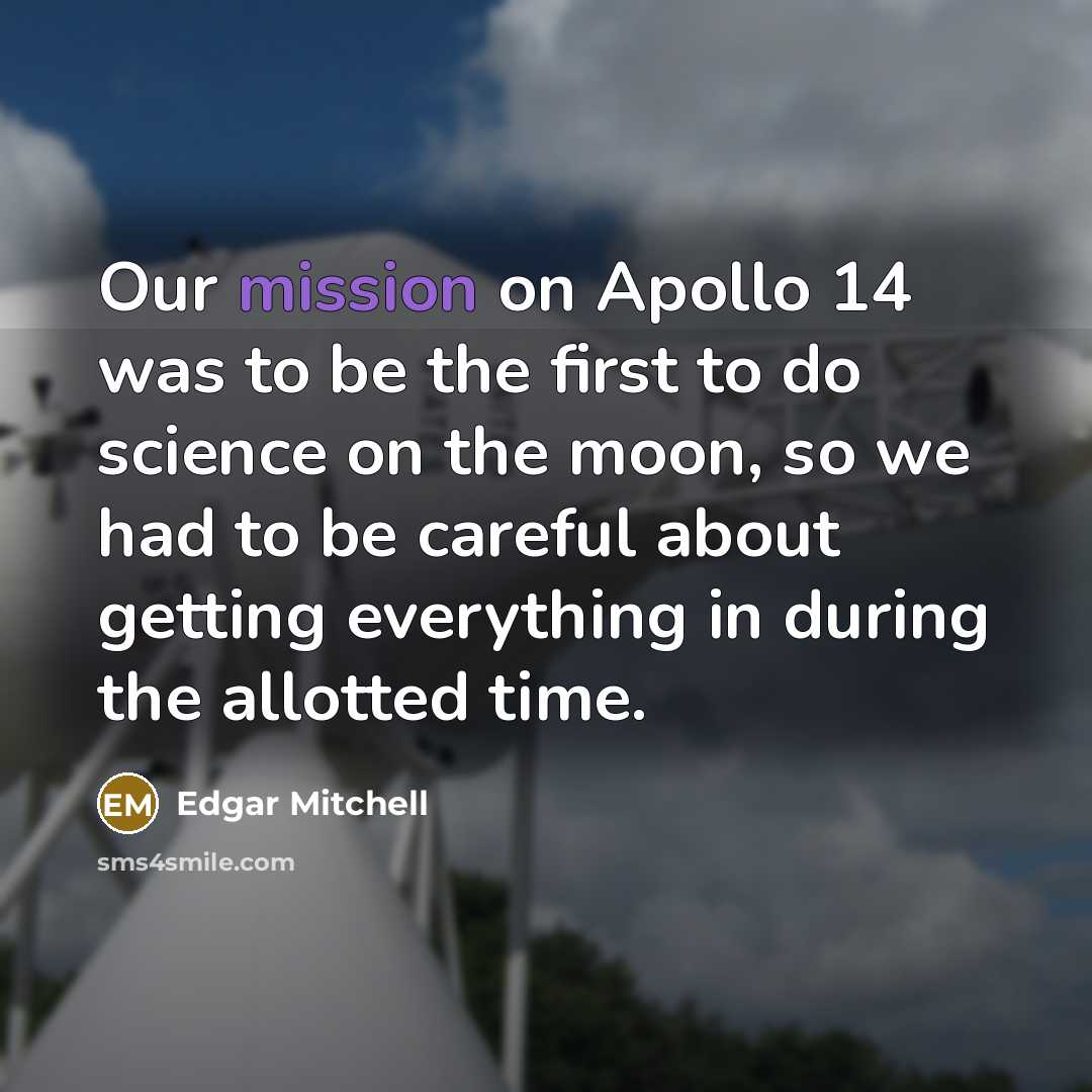 “Our mission on Apollo 14 was to be the first…” quote by Edgar Mitchell