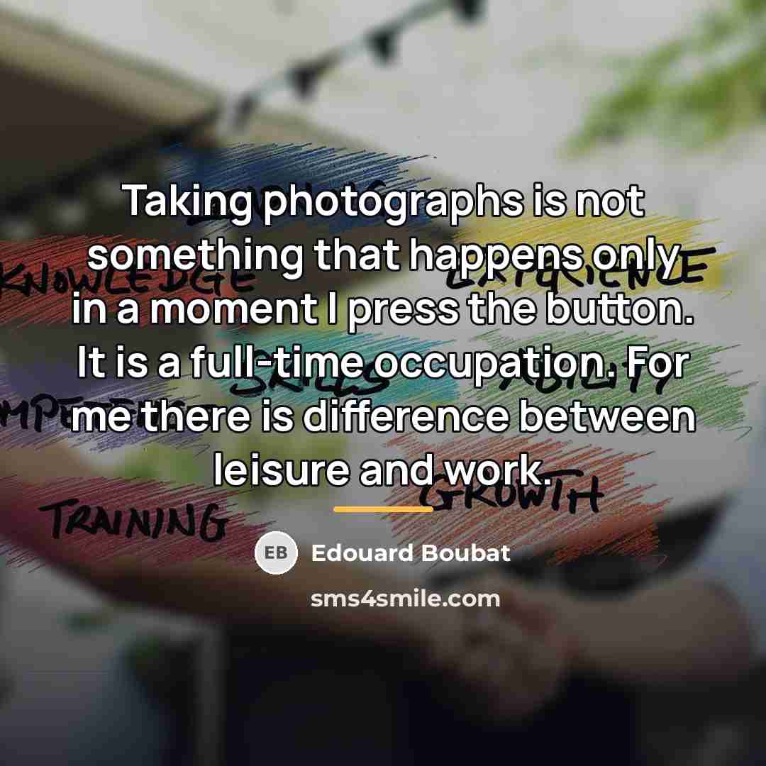 “Taking photographs is not something that happens only in a…” quote by Edouard Boubat