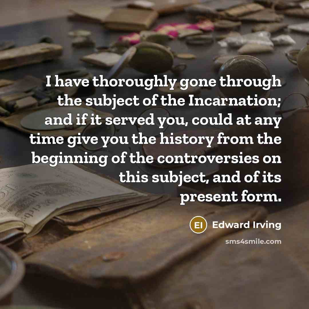 “I have thoroughly gone through the subject of the Incarnation;…” quote by Edward Irving