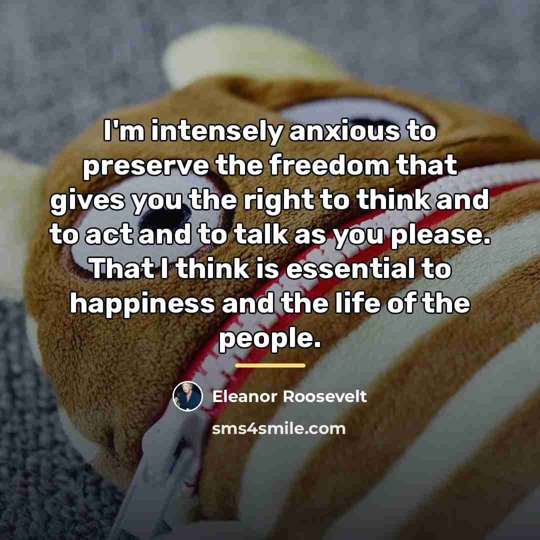 “I'm intensely anxious to preserve the freedom that gives you…” quote by Eleanor Roosevelt