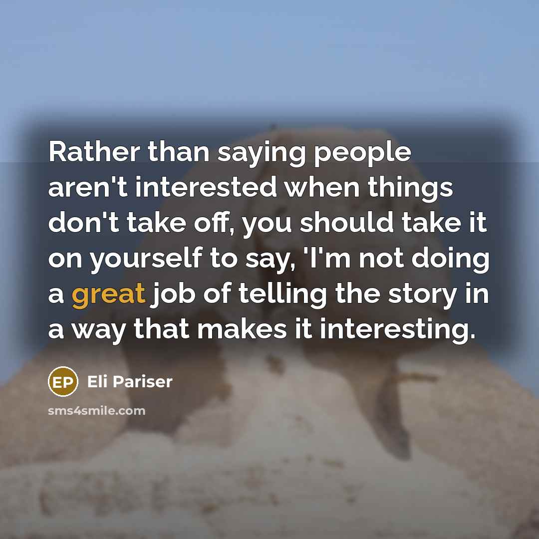 “Rather than saying people aren't interested when things don't take…” quote by Eli Pariser