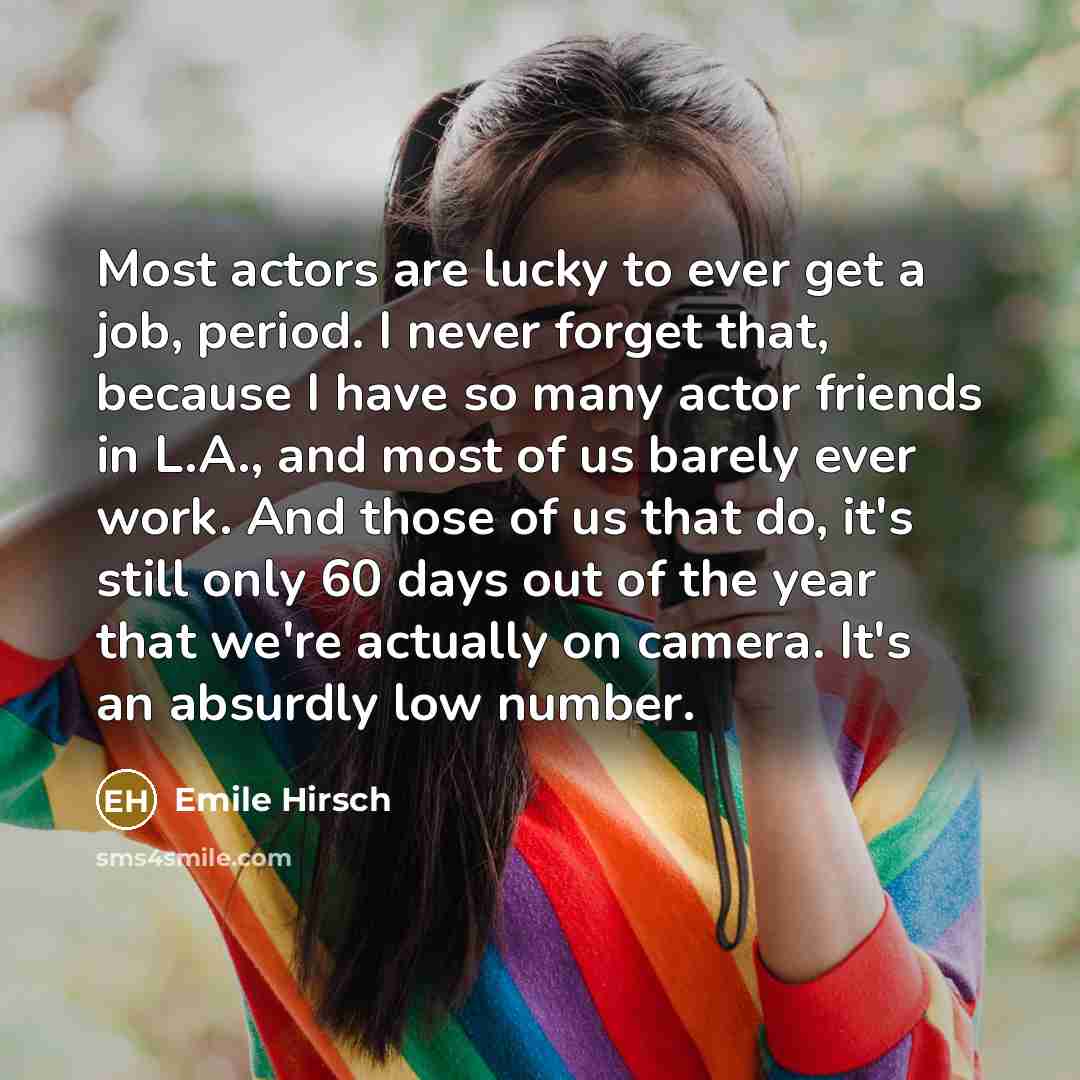 “Most actors are lucky to ever get a job, period.…” quote by Emile Hirsch