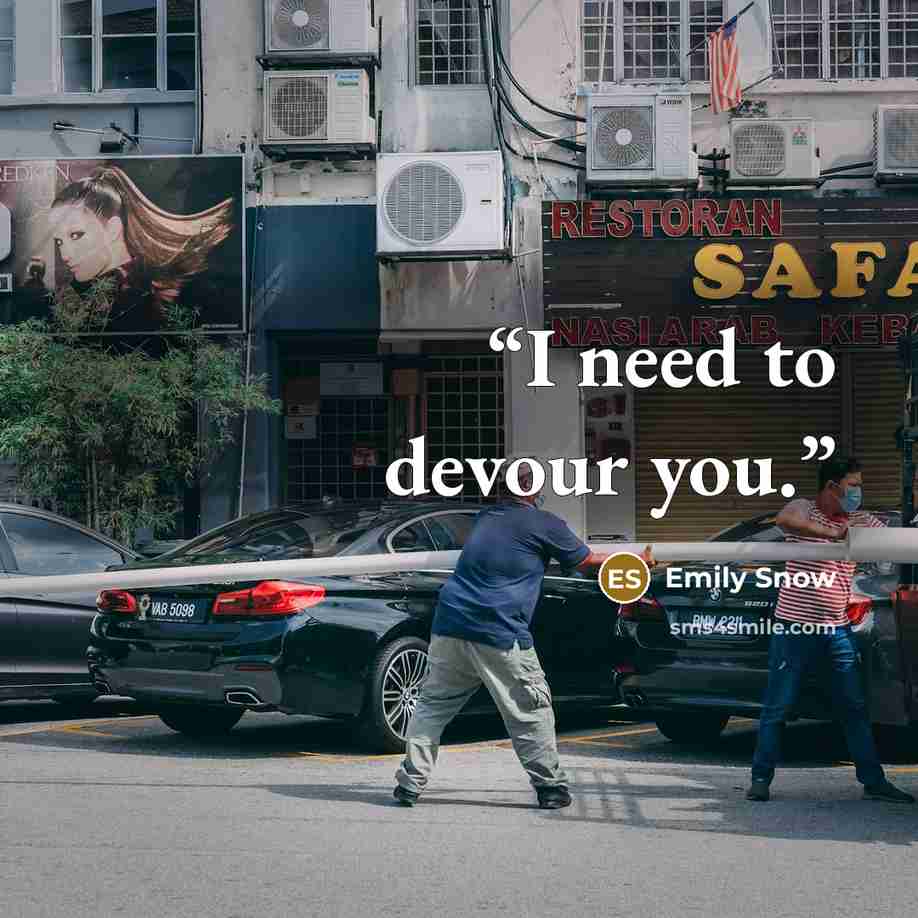 “I need to devour you.” quote by Emily Snow