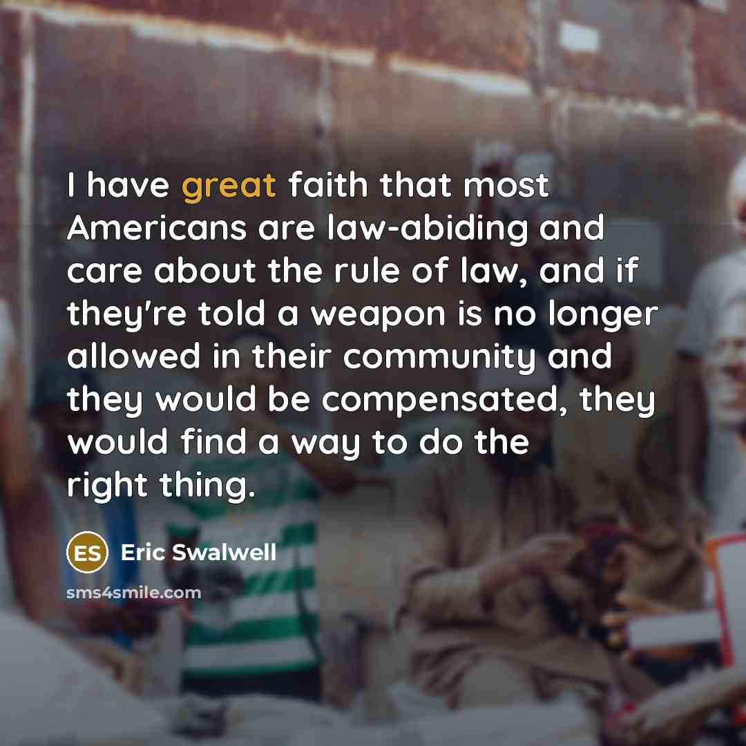 “I have great faith that most Americans are law-abiding and…” quote by Eric Swalwell