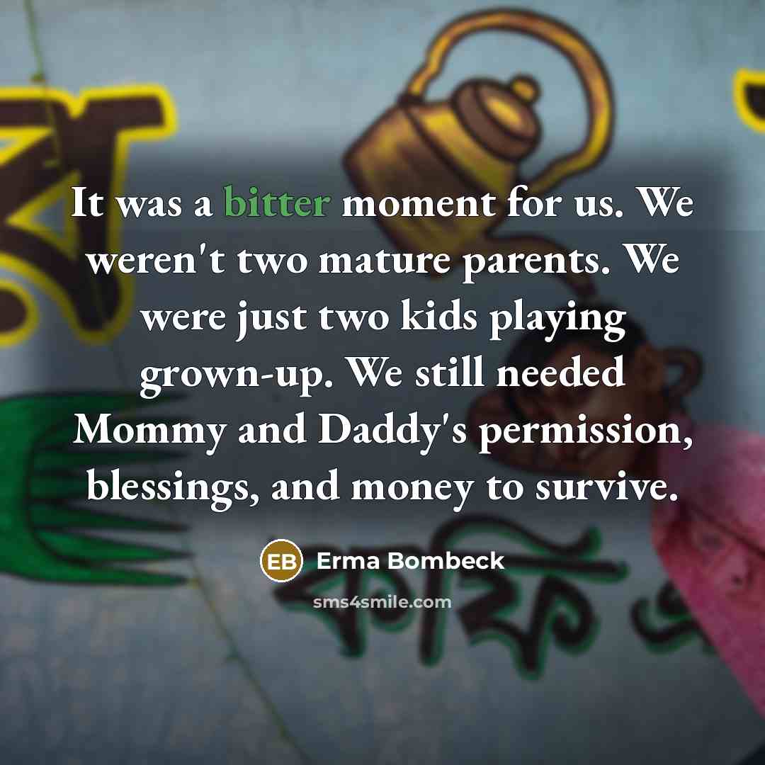 “It was a bitter moment for us. We weren't two…” quote by Erma Bombeck