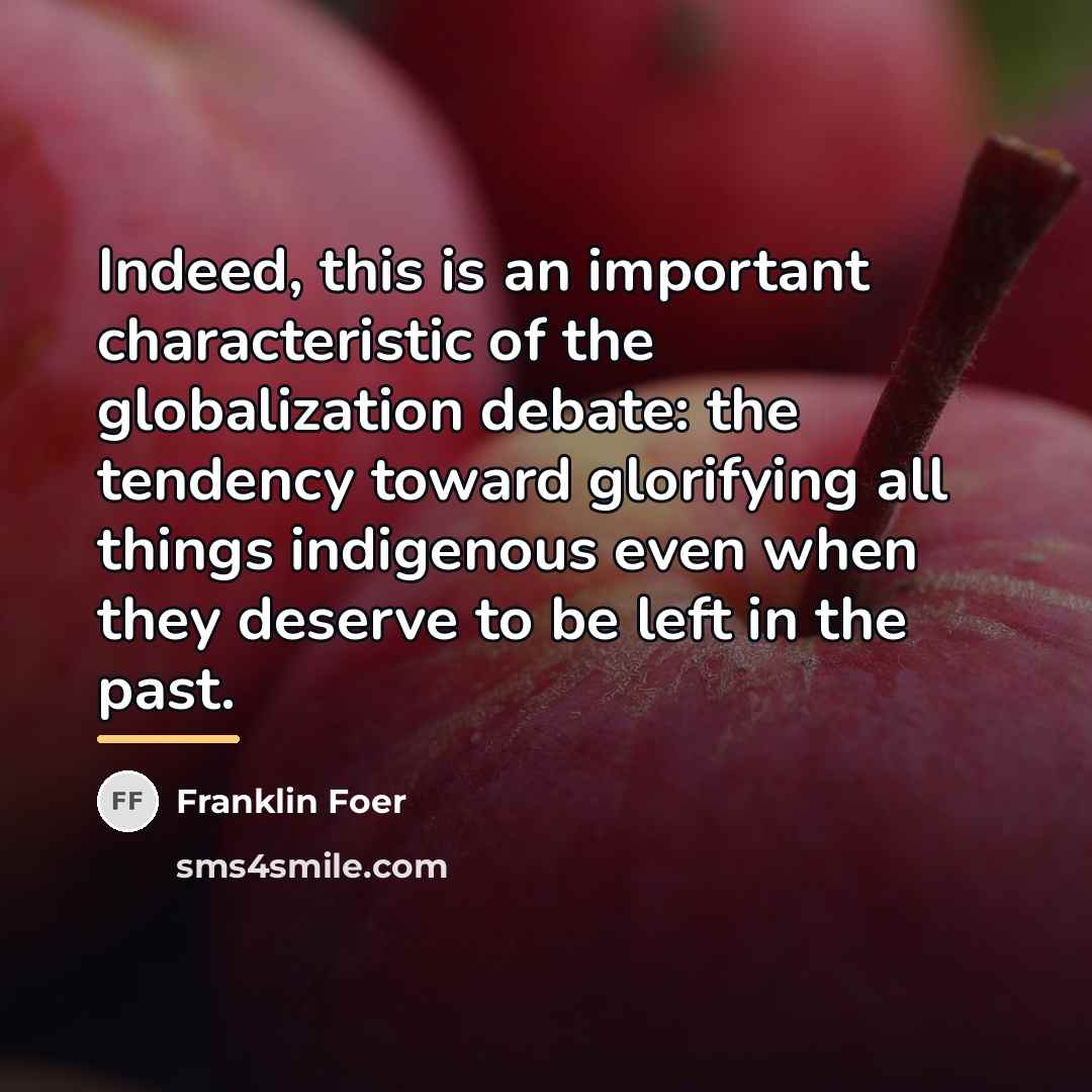“Indeed, this is an important characteristic of the globalization debate:…” quote by Franklin Foer