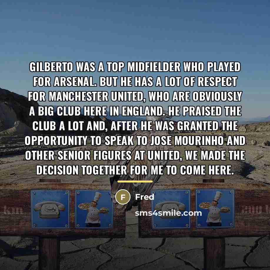 “Gilberto was a top midfielder who played for Arsenal. But…” quote by Fred